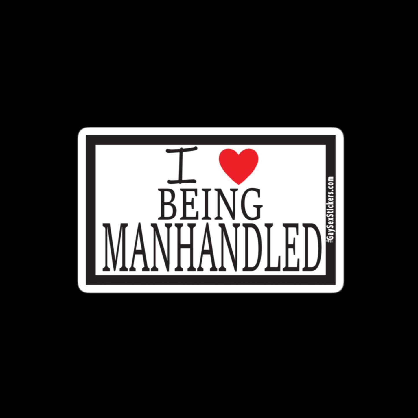 I Heart Being Manhandled Sticker