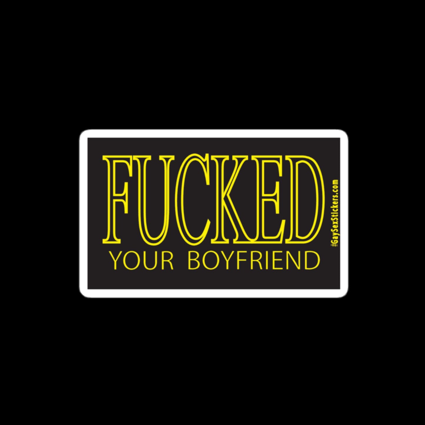 Fucked Your Boyfriend Sticker
