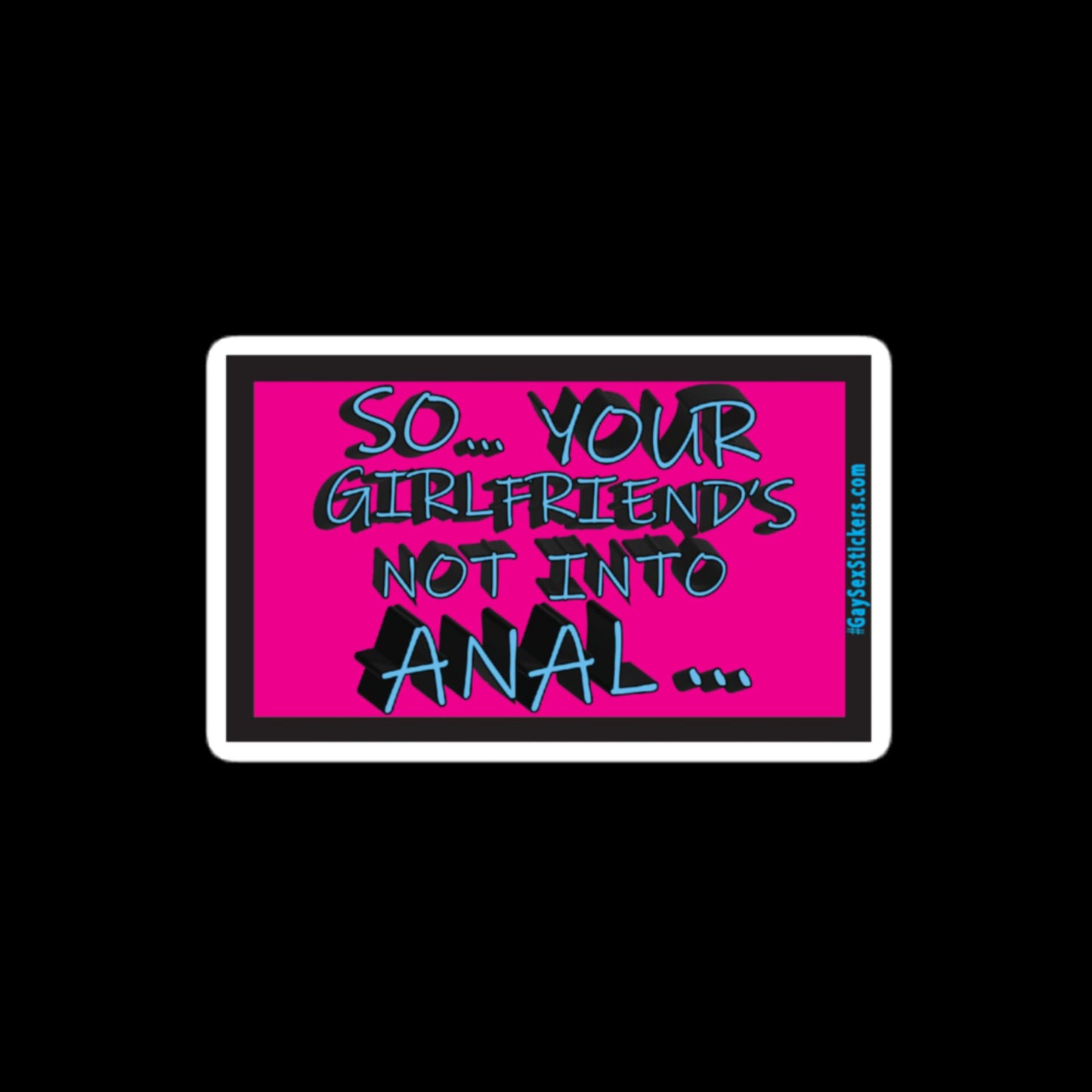 So Your Girlfriend's Not Into Anal Sticker