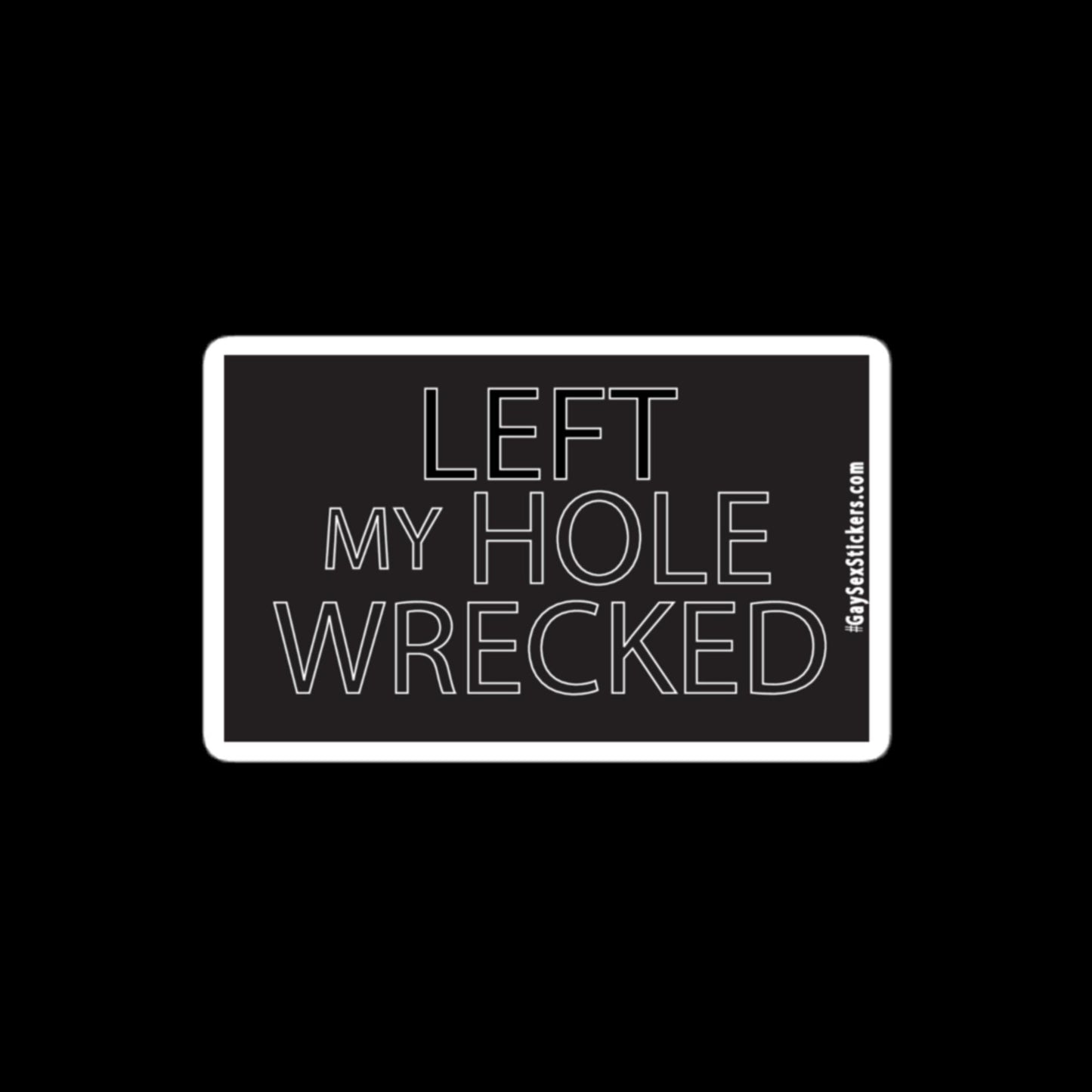 Left My Hole Wrecked Sticker