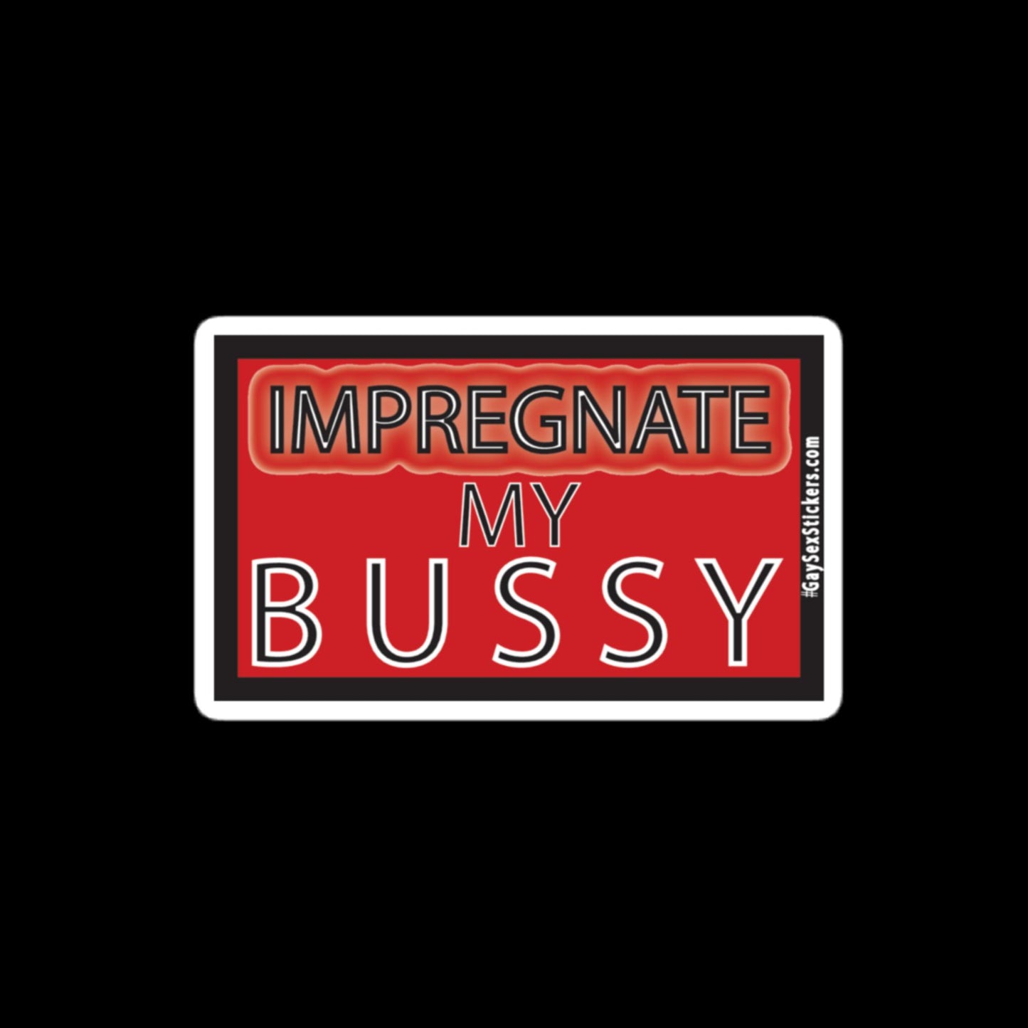 Impregnate My Bussy Sticker