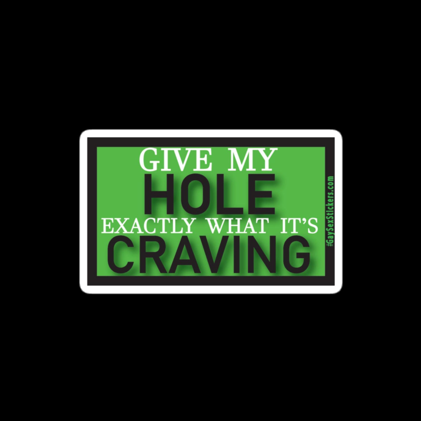 Give My Hole Exactly What It's Craving Sticker