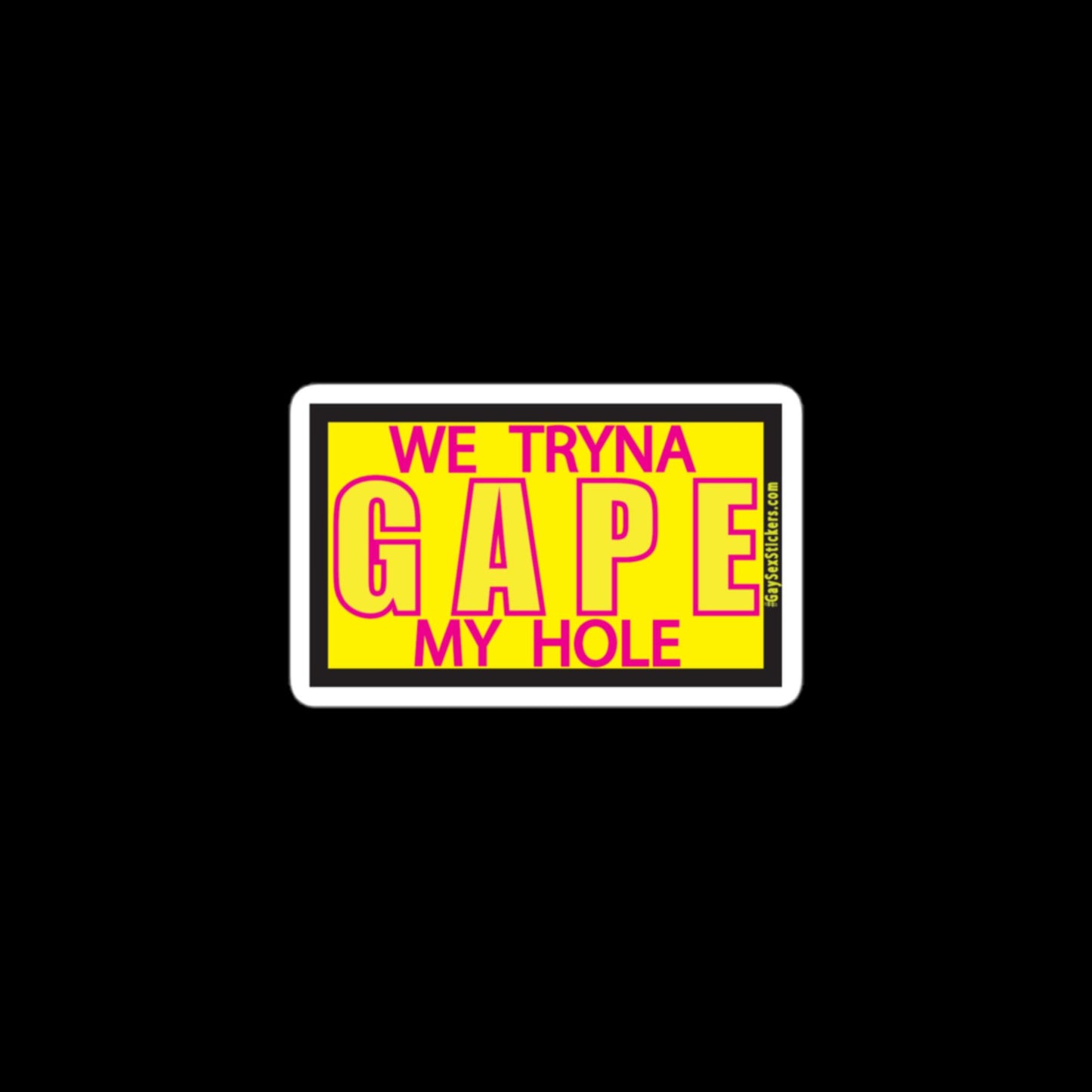 We Tryna Gape My Hole Sticker