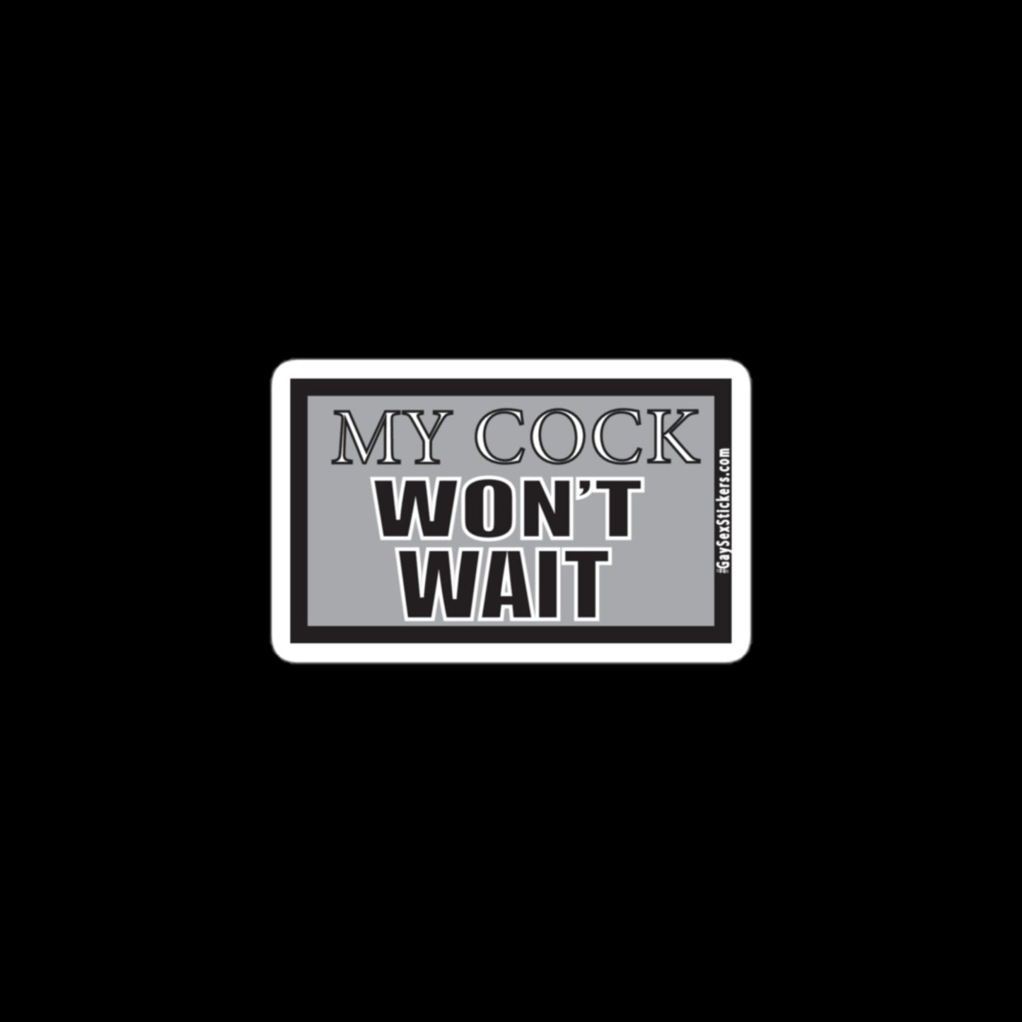 My Cock Won't Wait Sticker