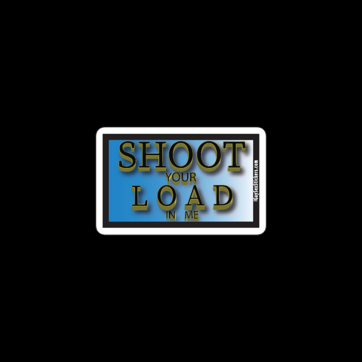 Shoot Your Load In Me Sticker