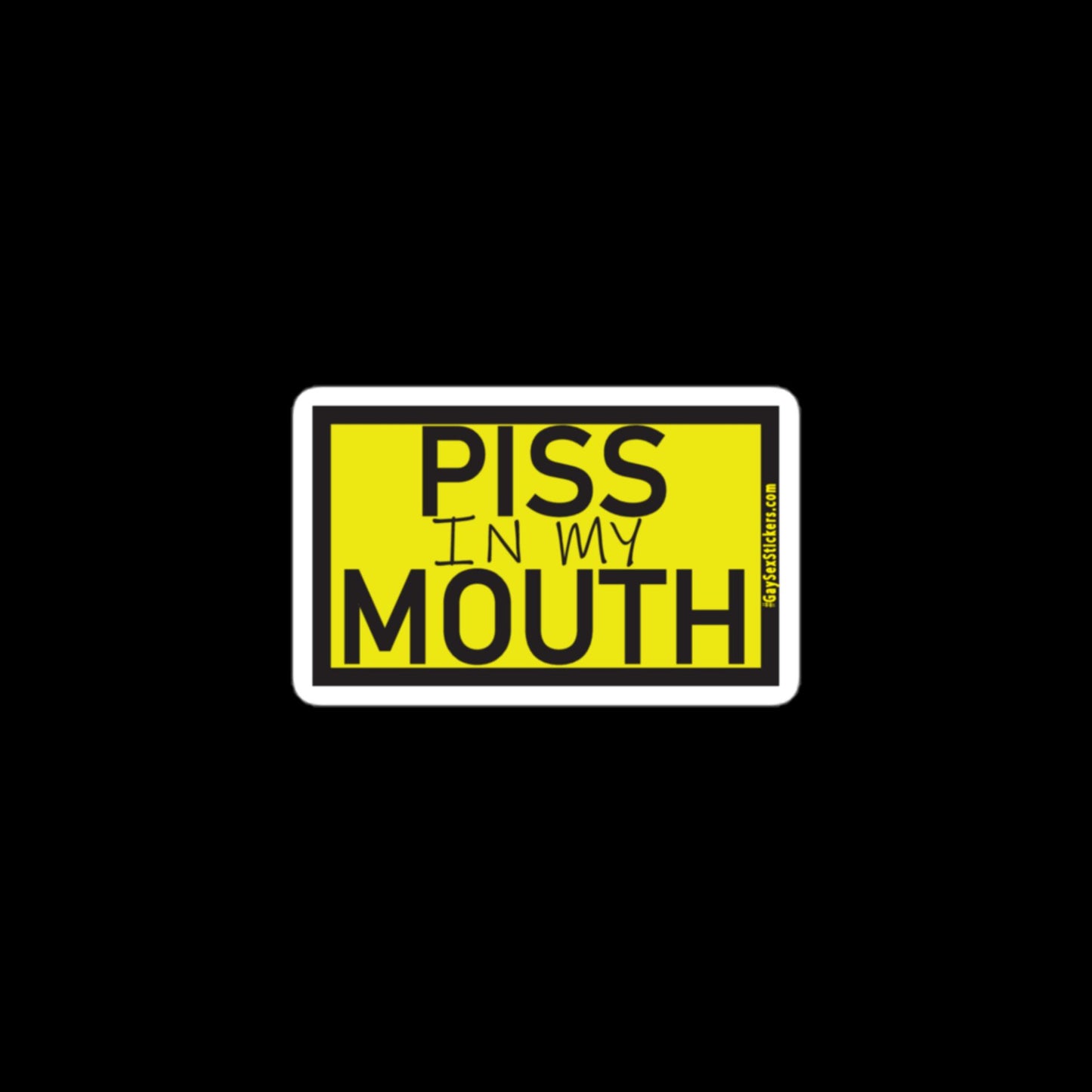 Piss In My Mouth Sticker