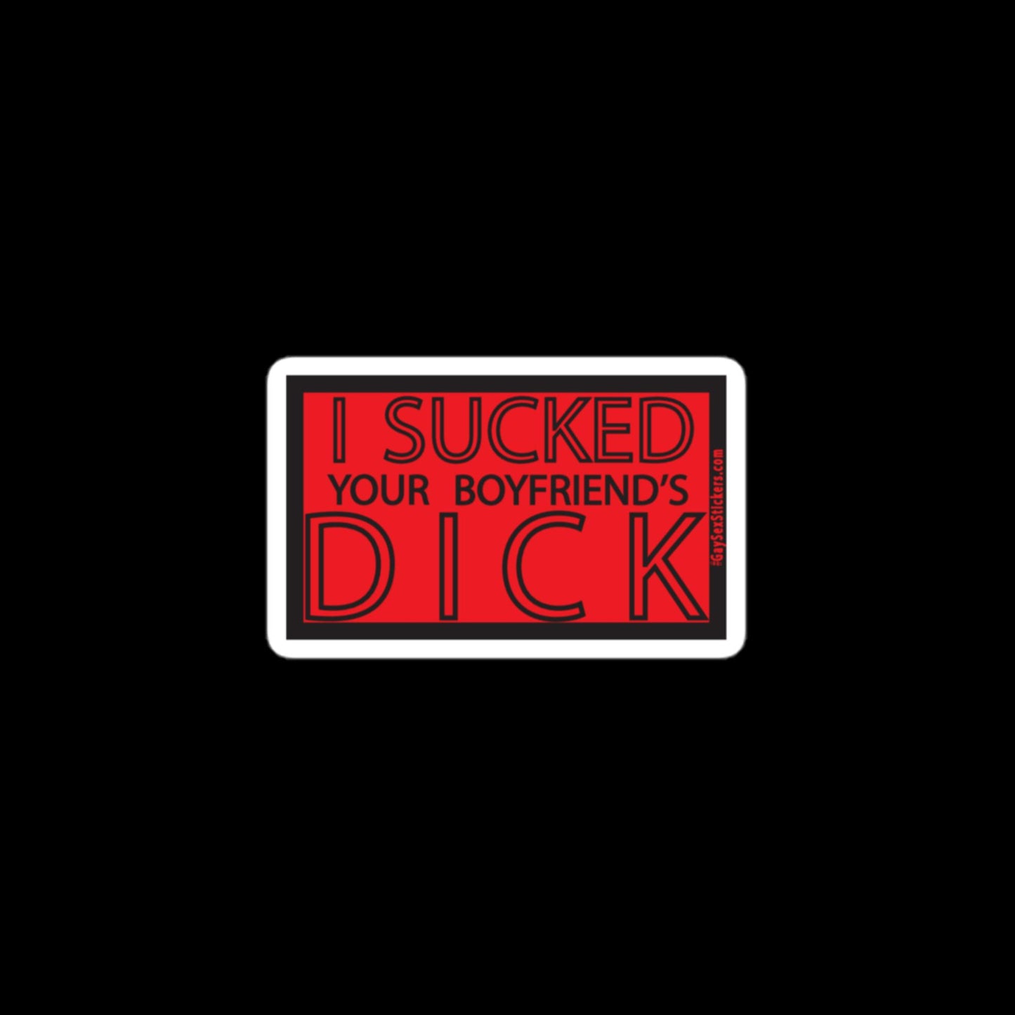 I Sucked Your Boyfriend's Dick Sticker