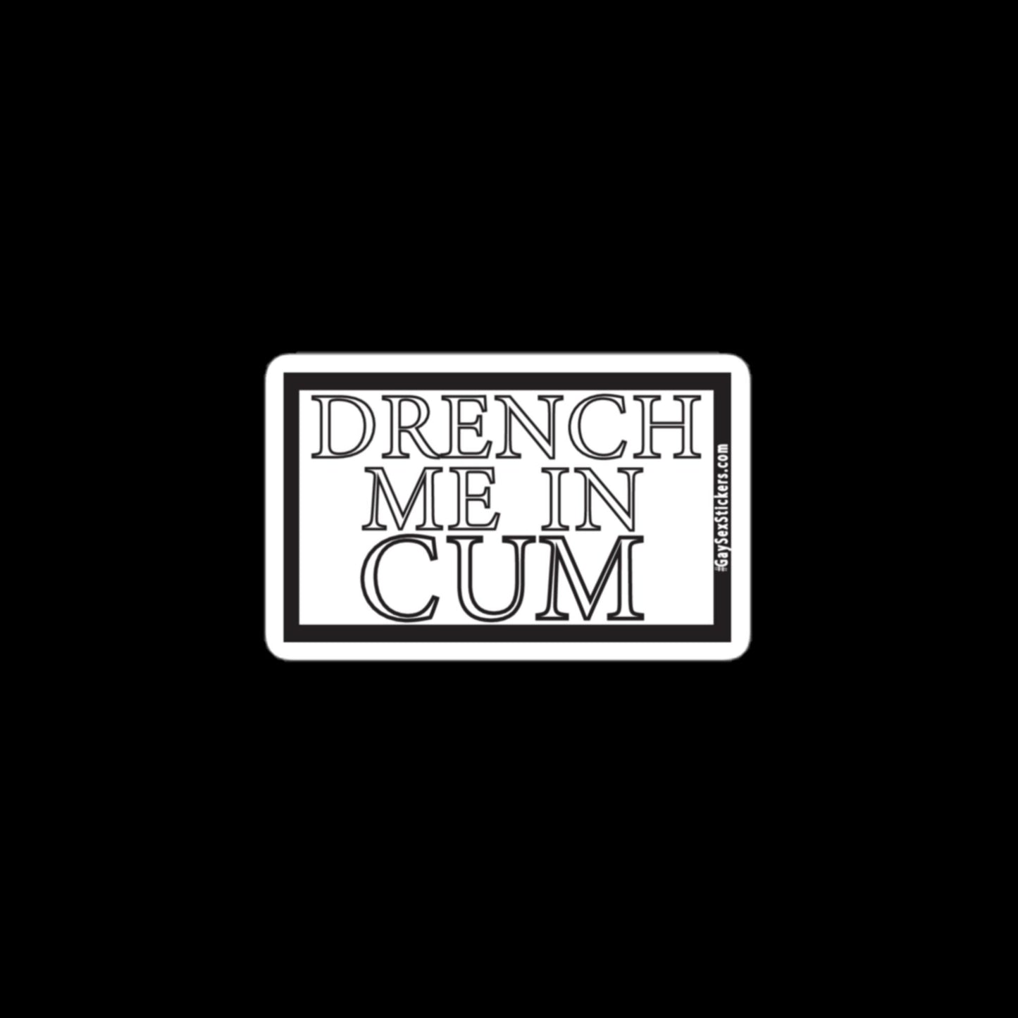 Drench Me In Cum Sticker