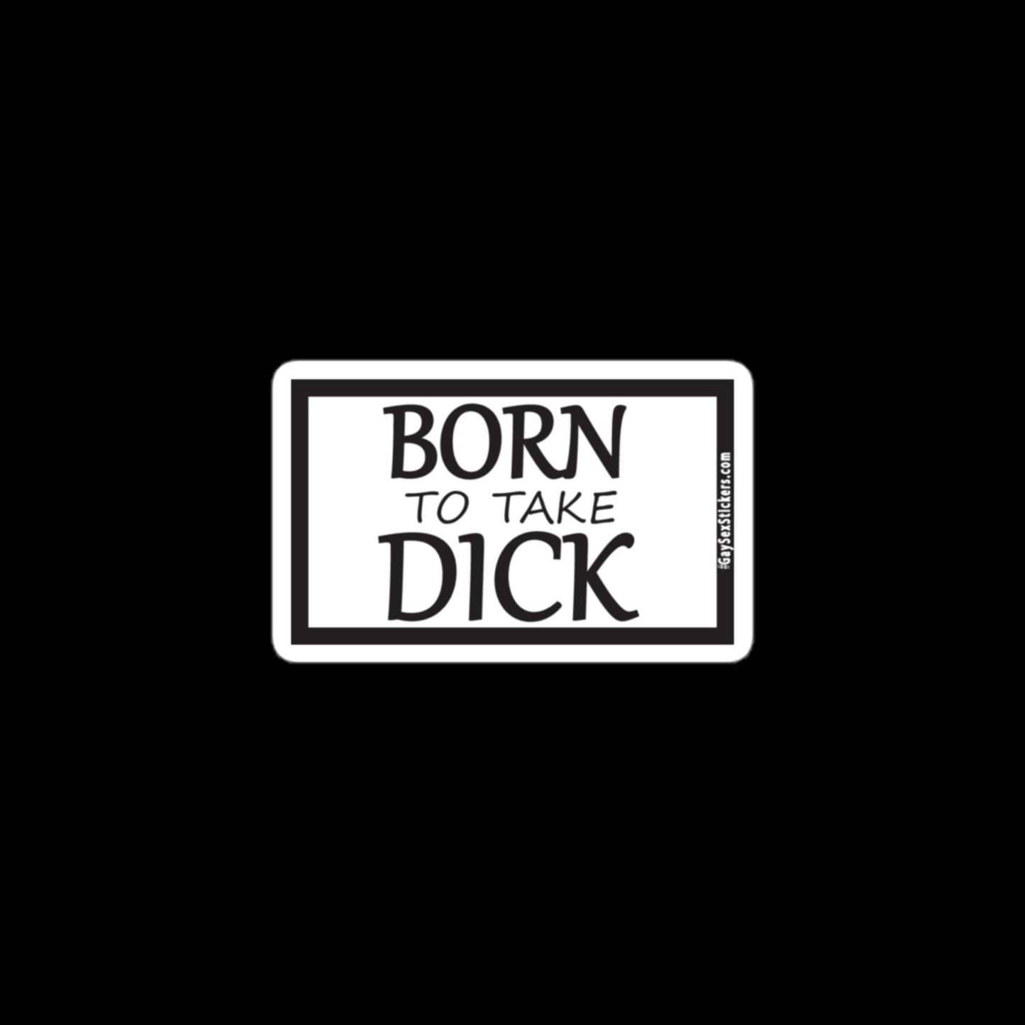 Born To Take Dick Sticker