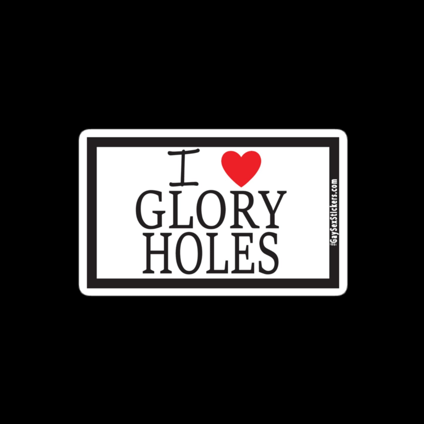 I Heart Glory Holes Sticker