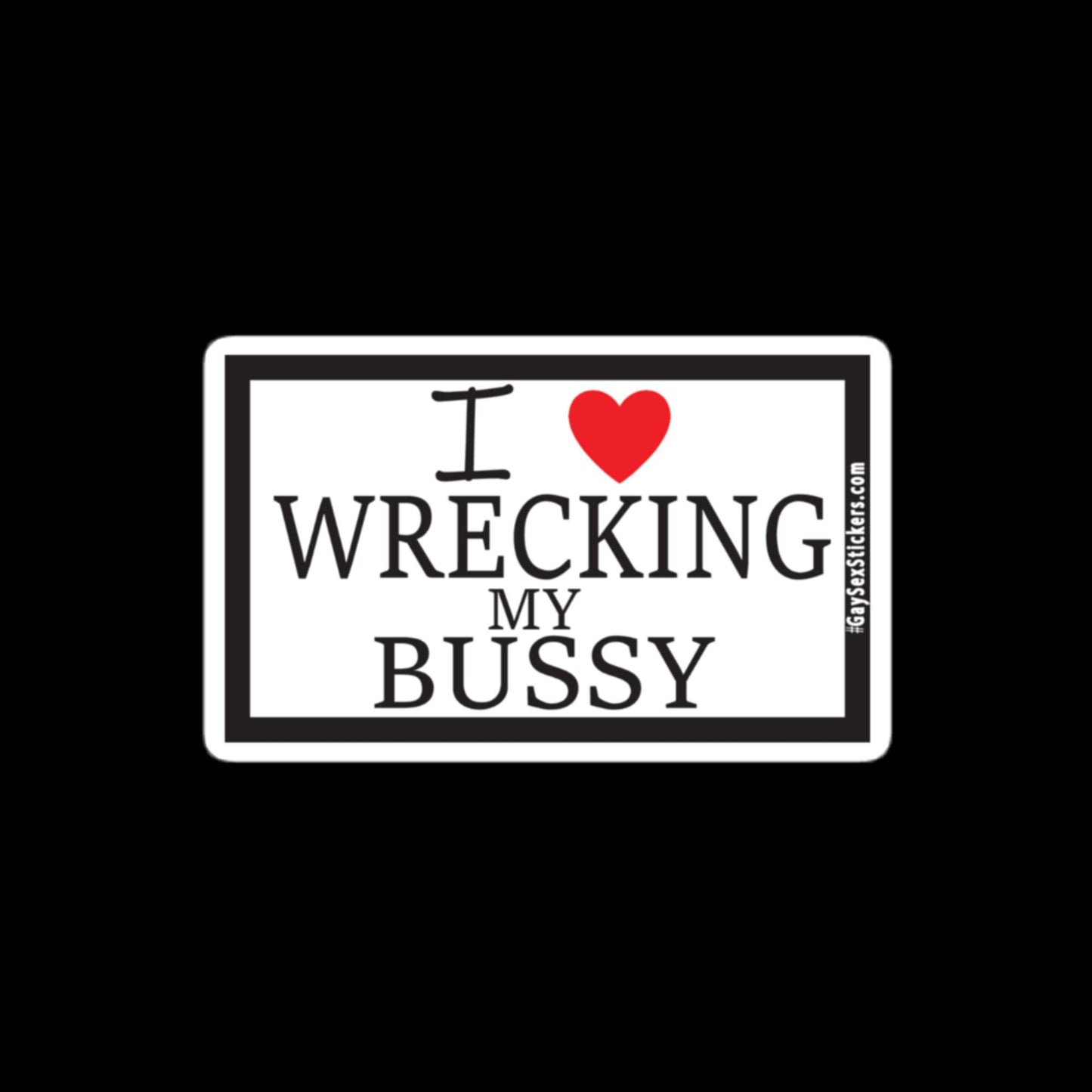 I Heart Wrecking My Bussy Sticker