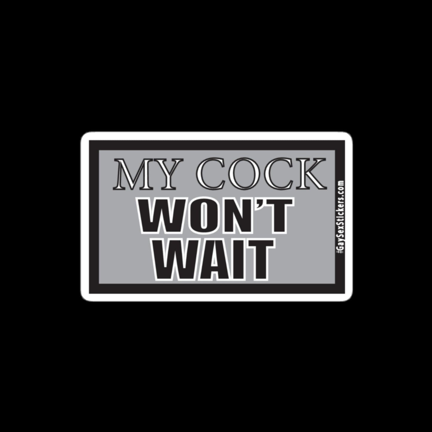 My Cock Won't Wait Sticker