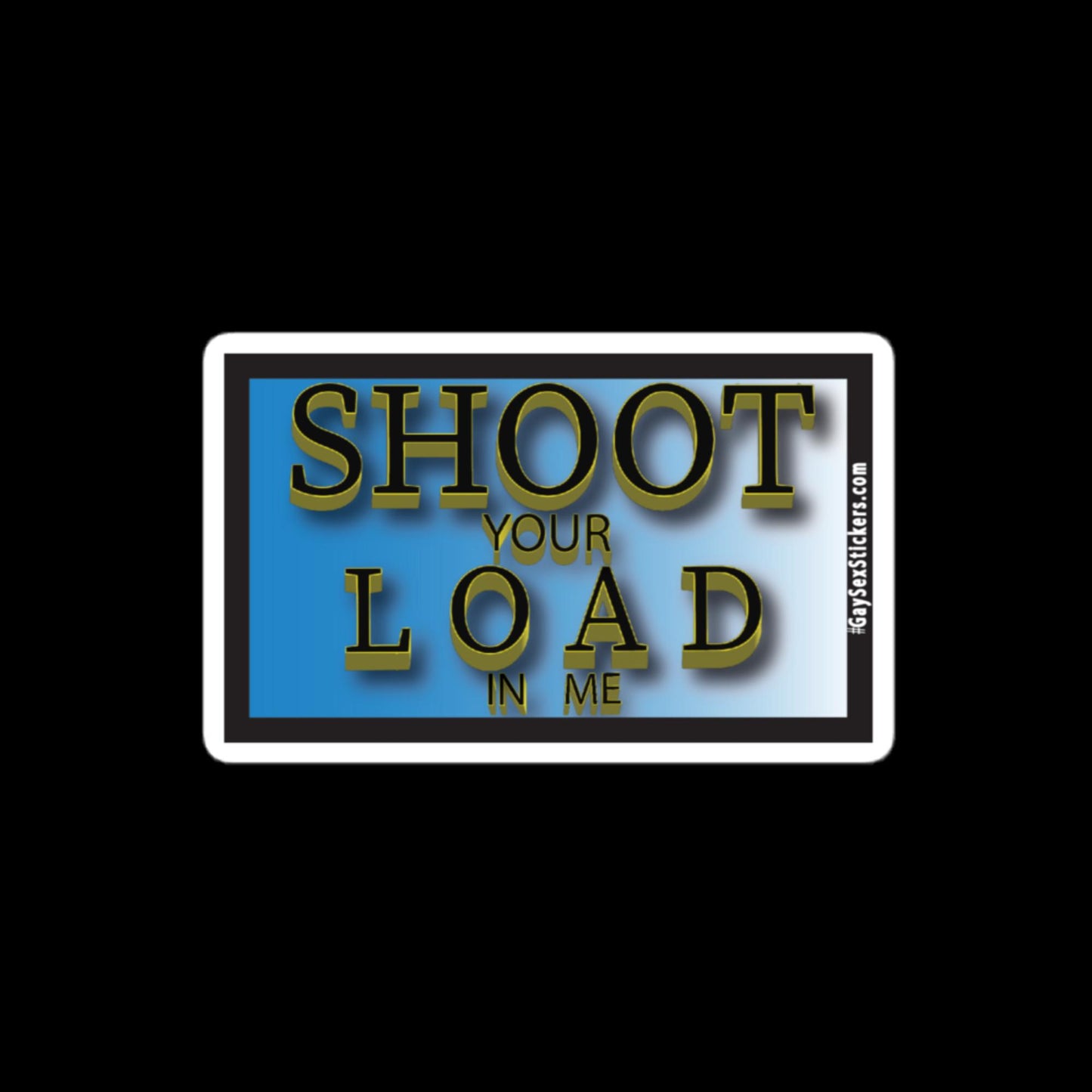 Shoot Your Load In Me Sticker