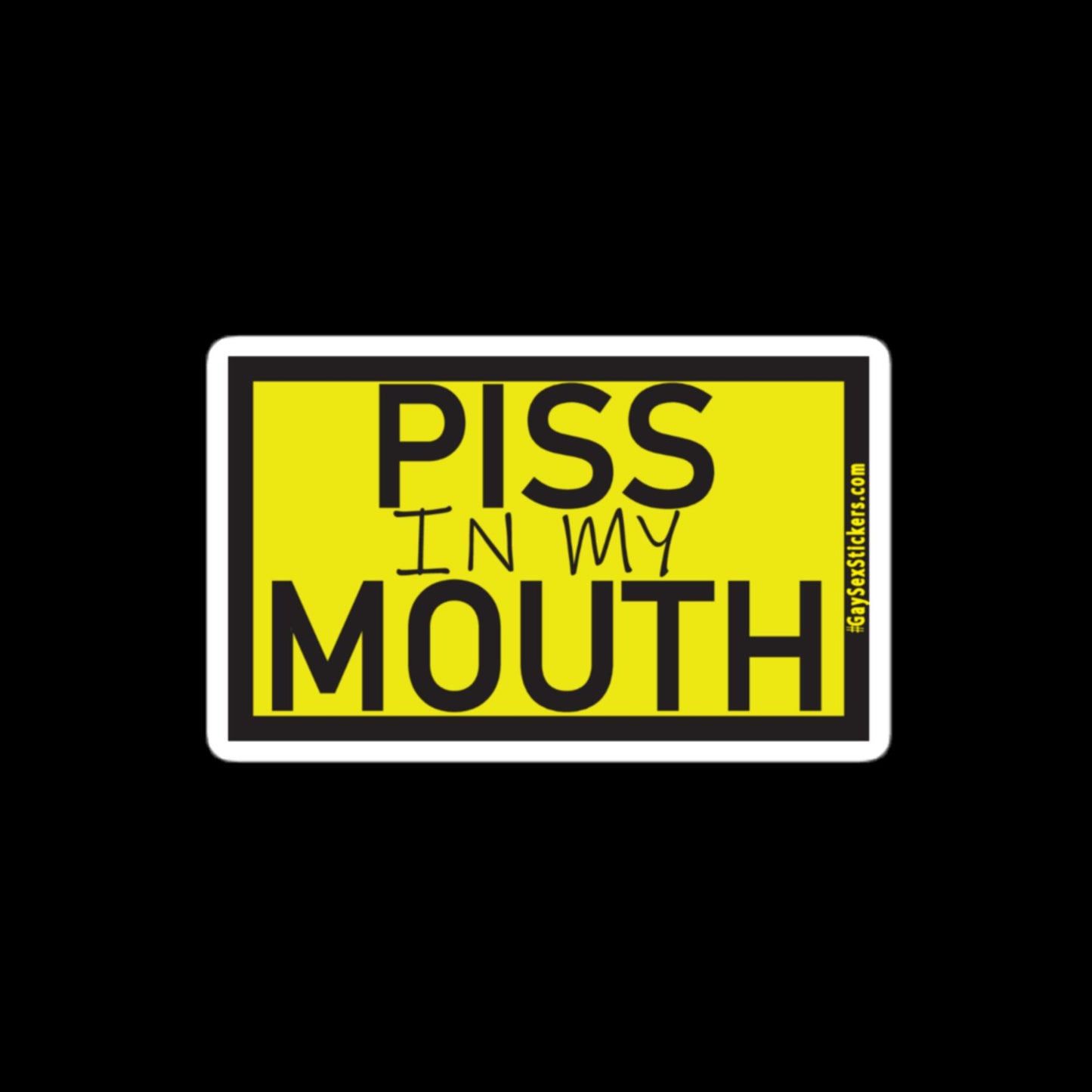 Piss In My Mouth Sticker