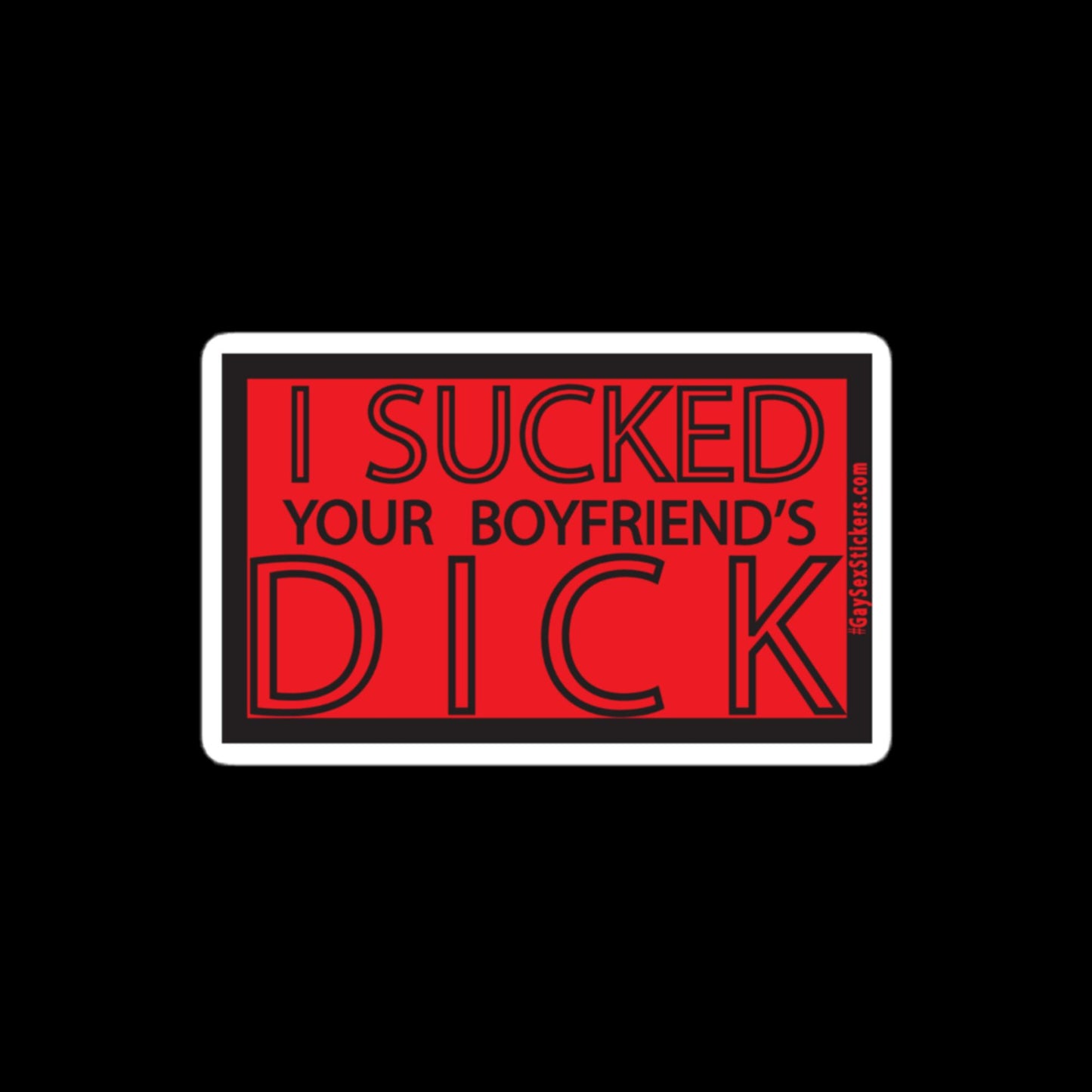 I Sucked Your Boyfriend's Dick Sticker