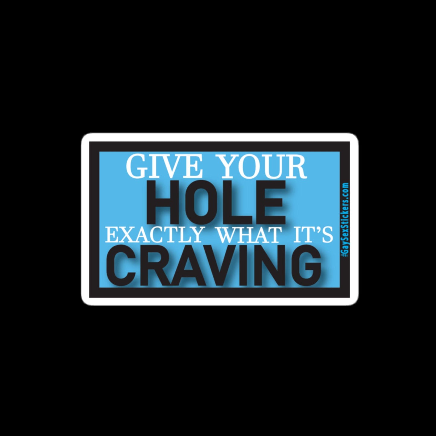 Give Your Hole Exactly What It's Craving Sticker