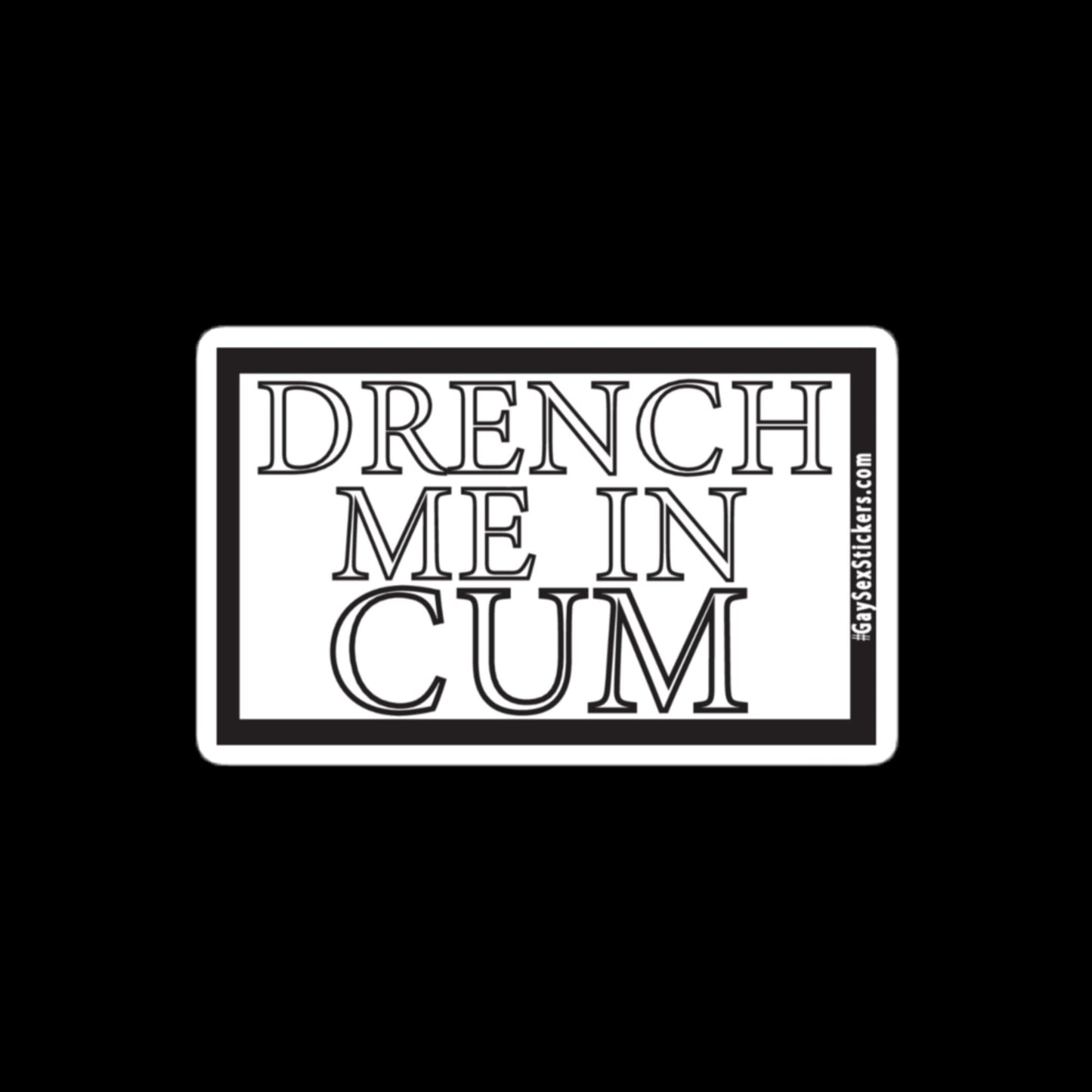 Drench Me In Cum Sticker