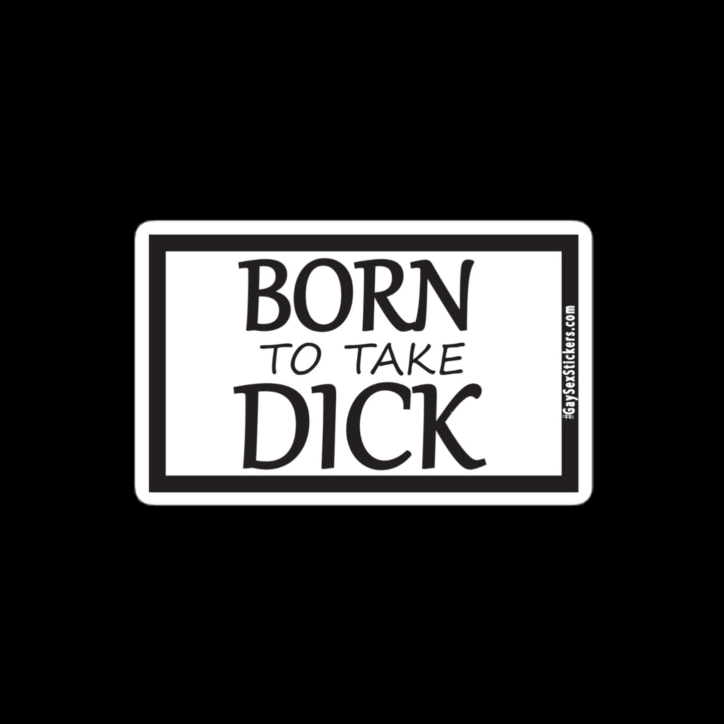 Born To Take Dick Sticker