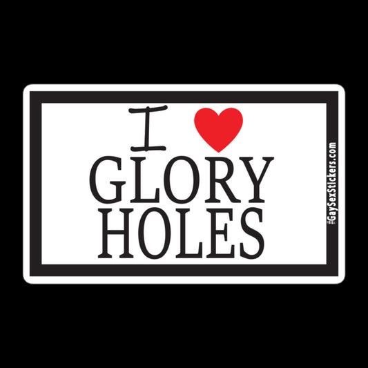 I Heart Glory Holes Sticker