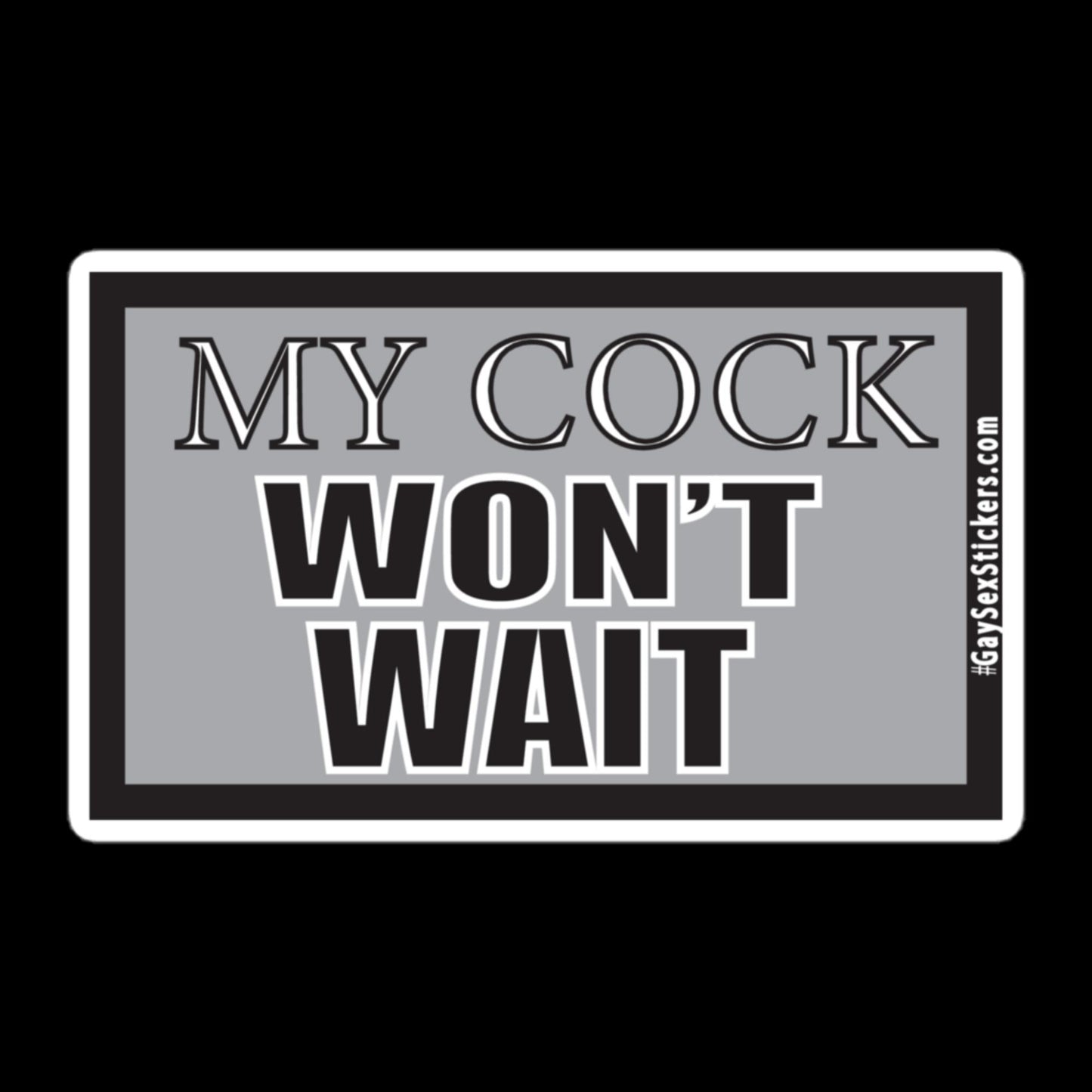 My Cock Won't Wait Sticker