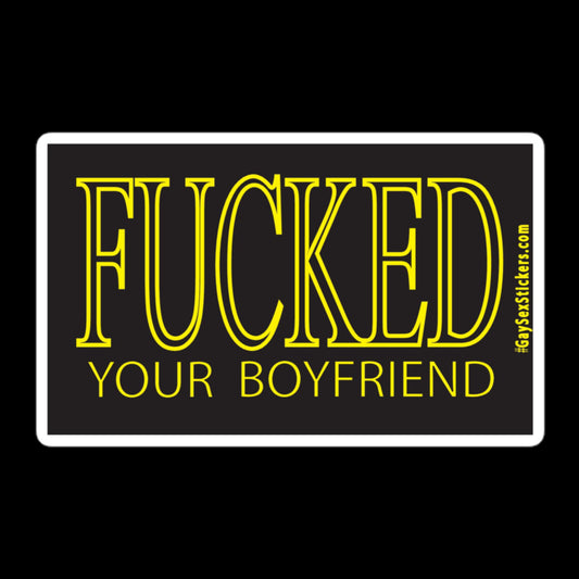 Fucked Your Boyfriend Sticker