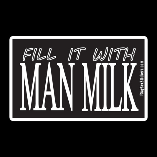 Fill It With Man Milk Sticker