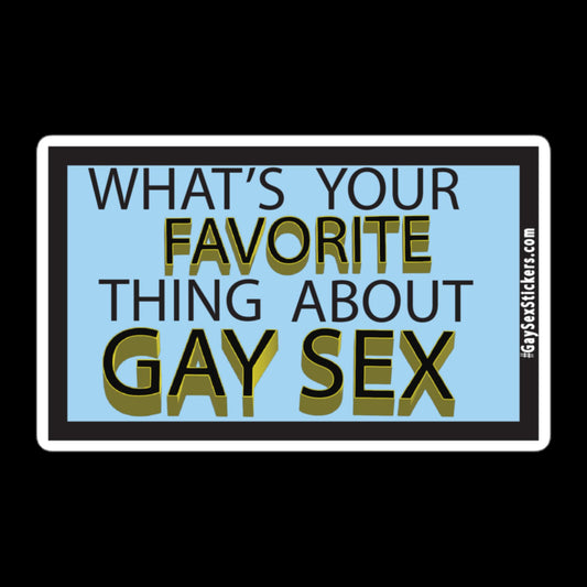 What's Your Favorite Thing About Gay Sex Sticker