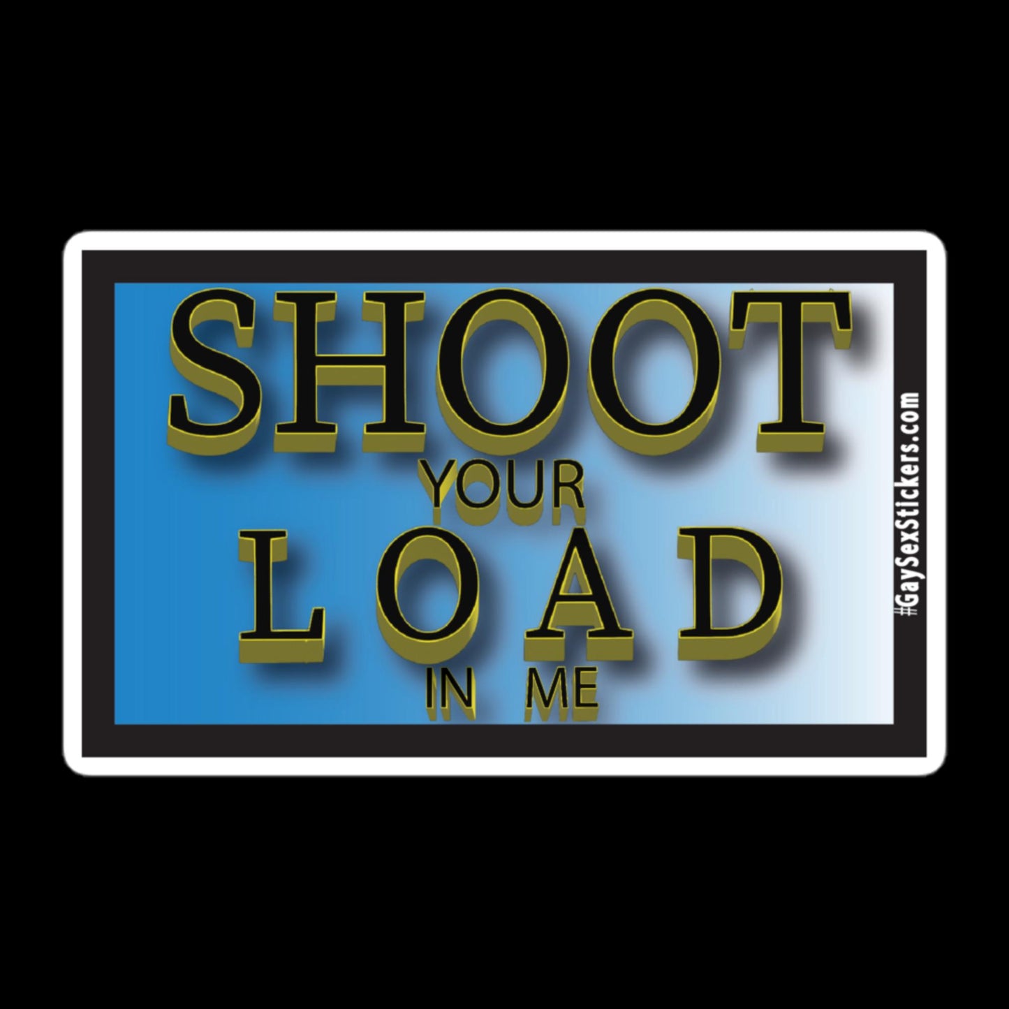 Shoot Your Load In Me Sticker