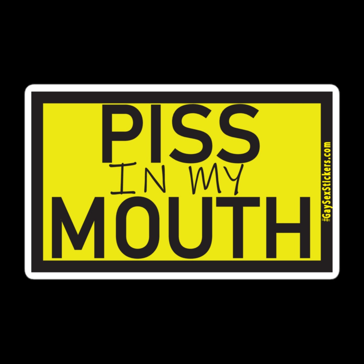 Piss In My Mouth Sticker