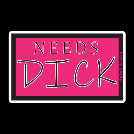 Needs Dick Sticker