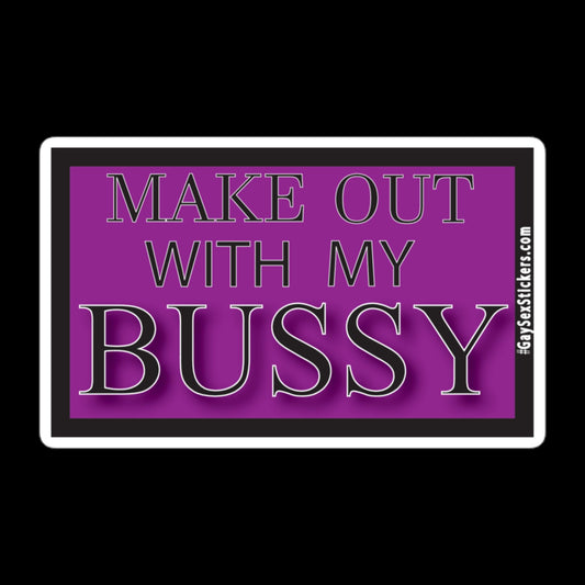 Make Out With My Bussy Sticker