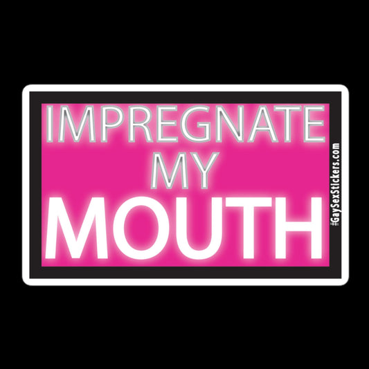 Impregnate My Mouth Sticker