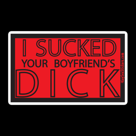 I Sucked Your Boyfriend's Dick Sticker