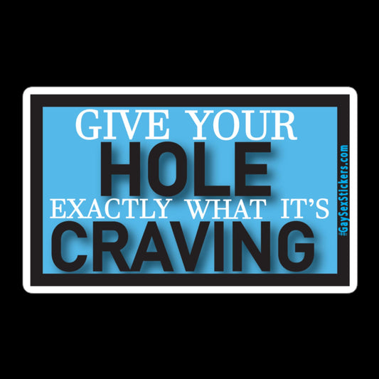 Give Your Hole Exactly What It's Craving Sticker