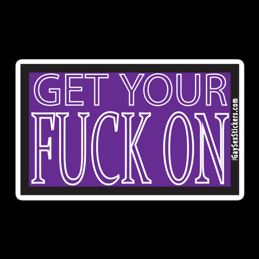 Get Your Fuck On Sticker