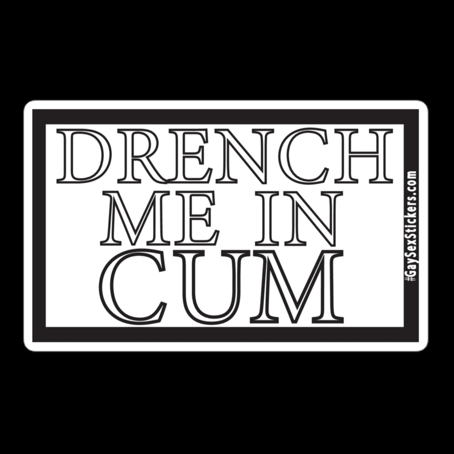 Drench Me In Cum Sticker