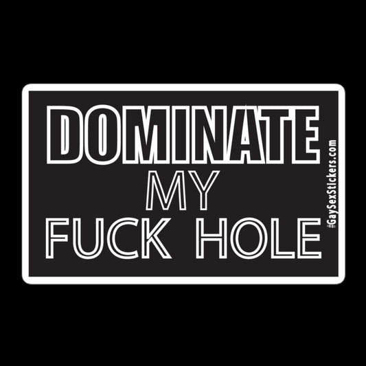 Dominate My Fuck Hole Sticker