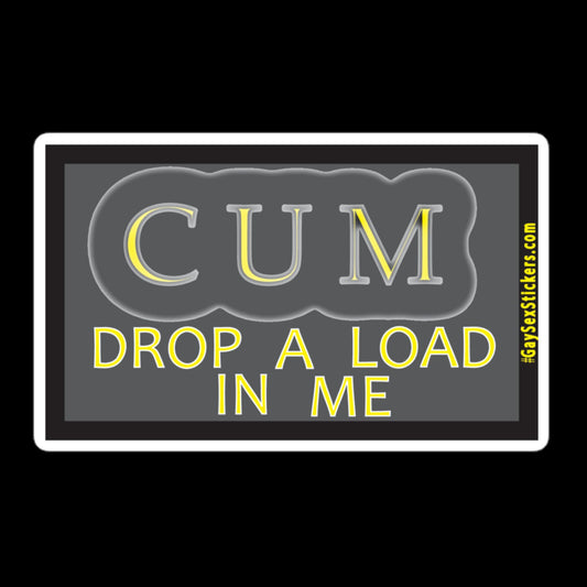 Cum Drop A Load In Me Sticker