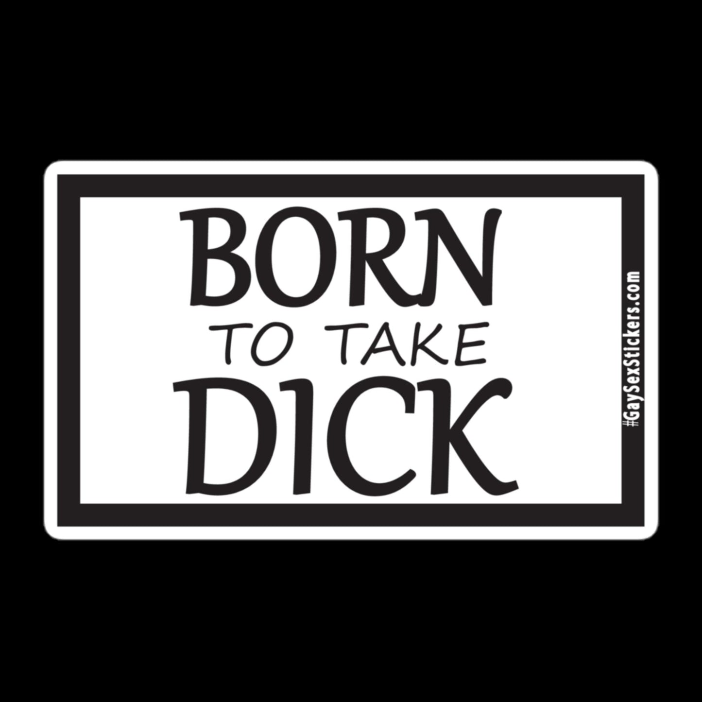 Born To Take Dick Sticker